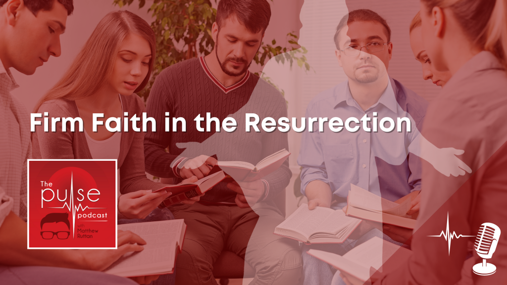 Firm Faith in the Resurrection [Series Summary]