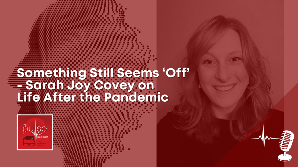 Something Still Seems “Off”—Sarah Joy Covey on Life After the Pandemic